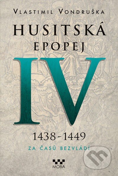 Kniha: Husitská epopej IV (1438 - 1449) (Vlastimil Vondruška). Moba, 2016 Kniha: Husitská epopej IV (1438 - 1449) (Vlastimil Vondruška). Moba, 2016