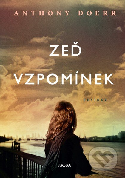 Kniha: Zeď vzpomínek (Anthony Doerr). Moba, 2016 Kniha: Zeď vzpomínek (Anthony Doerr). Moba, 2016