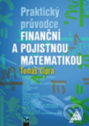 Kniha: Praktický průvodce finanční a pojistnou matematikou (Tomáš Cipra). Ekopress, 2015 Kniha: Praktický průvodce finanční a pojistnou matematikou (Tomáš Cipra). Ekopress, 2015