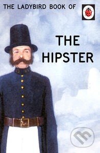 Kniha: The Ladybird Book of the Hipster (Jason Hazeley a Joel Morris). Ladybird Books, 2015 Kniha: The Ladybird Book of the Hipster (Jason Hazeley a Joel Morris). Ladybird Books, 2015