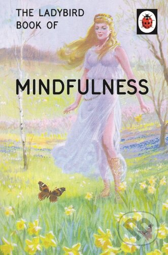 Kniha: The Ladybird Book of Mindfulness (Jason Hazeley a Joel Morris). Ladybird Books, 2015 Kniha: The Ladybird Book of Mindfulness (Jason Hazeley a Joel Morris). Ladybird Books, 2015