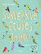 Kniha: Subversive Etudes (Peter Graham). Bärenreiter Praha, 2015 Kniha: Subversive Etudes (Peter Graham). Bärenreiter Praha, 2015