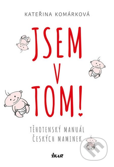 Kniha: Jsem v tom! (Kateřina Komárková). Ikar CZ, 2016 Kniha: Jsem v tom! (Kateřina Komárková). Ikar CZ, 2016