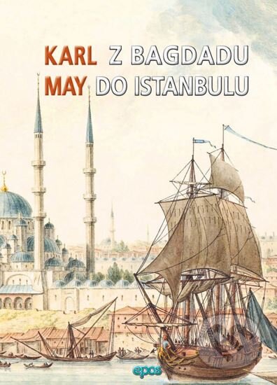 Kniha: Z Bagdadu do Istanbulu (Karl May). Epos, 2015 Kniha: Z Bagdadu do Istanbulu (Karl May). Epos, 2015