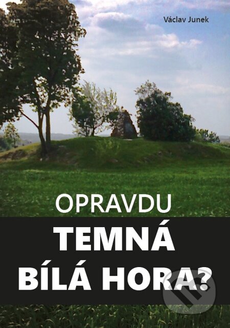 E-kniha: Opravdu temná Bílá hora? (Václav Junek). Petrklíč, 2015 E-kniha: Opravdu temná Bílá hora? (Václav Junek). Petrklíč, 2015