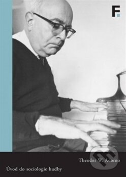 Kniha: Úvod do sociologie hudby (Theodore W. Adorno). Filosofia, 2015 Kniha: Úvod do sociologie hudby (Theodore W. Adorno). Filosofia, 2015