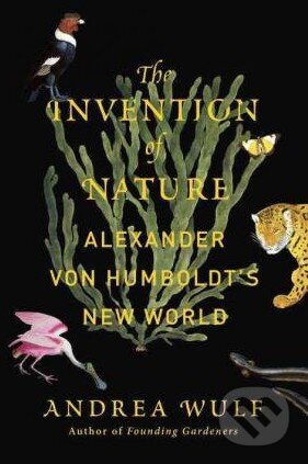 Kniha: The Invention of Nature (Andrea Wulf). Knopf Books for Young Readers, 2015 Kniha: The Invention of Nature (Andrea Wulf). Knopf Books for Young Readers, 2015