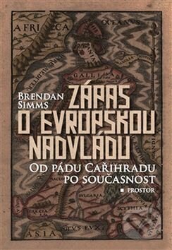 Kniha: Zápas o evropskou nadvládu (Brendan Simms). Prostor Kniha: Zápas o evropskou nadvládu (Brendan Simms). Prostor