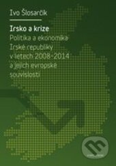 Kniha: Irsko a krize (Ivo Šlosarčík). Karolinum, 2015 Kniha: Irsko a krize (Ivo Šlosarčík). Karolinum, 2015