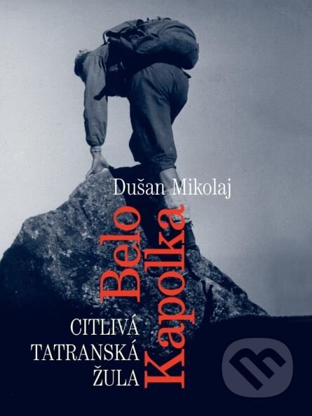 Kniha: Belo Kapolka - Citlivá tatranská žula (Dušan Mikolaj). Matica slovenská, 2015 Kniha: Belo Kapolka - Citlivá tatranská žula (Dušan Mikolaj). Matica slovenská, 2015