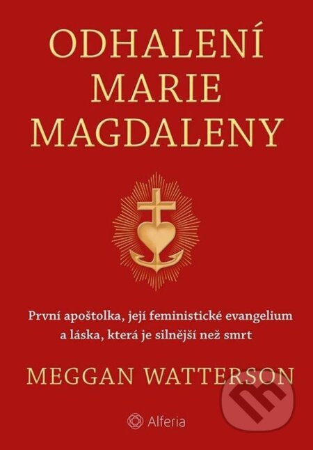 Kniha: Odhalení Marie Magdaleny (Meggan Watterson). Alferia, 2023 Kniha: Odhalení Marie Magdaleny (Meggan Watterson). Alferia, 2023