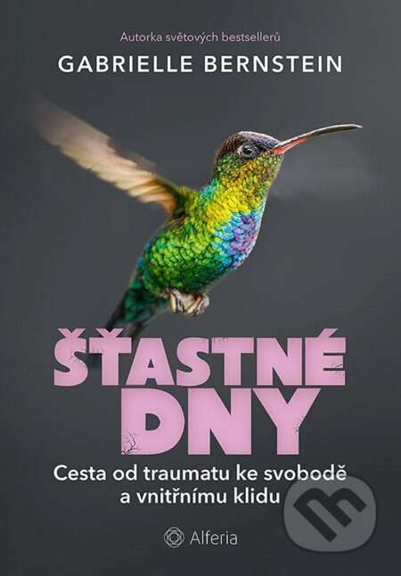 Kniha: Šťastné dny (Gabrielle Bernstein). Alferia, 2023 Kniha: Šťastné dny (Gabrielle Bernstein). Alferia, 2023