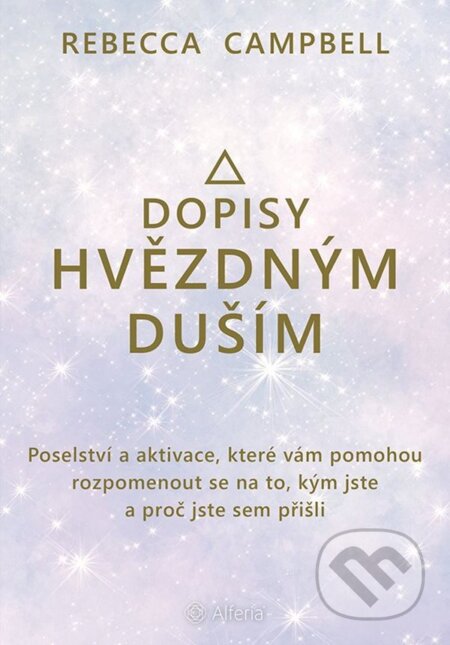 Kniha: Dopisy hvězdným duším (Rebecca Campbell). Alferia, 2023 Kniha: Dopisy hvězdným duším (Rebecca Campbell). Alferia, 2023