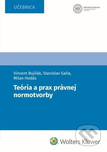 Kniha: Teória a prax právnej normotvorby (Vincent Bujňák). Wolters Kluwer, 2023 Kniha: Teória a prax právnej normotvorby (Vincent Bujňák). Wolters Kluwer, 2023