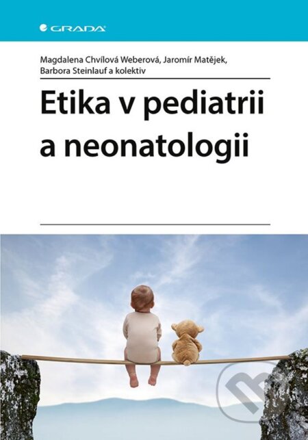 Kniha: Etika v pediatrii a neonatologii (Barbora Steinlauf, Jaromír Matějek a Weberová Magdalena Chvílová). Grada, 2023 Kniha: Etika v pediatrii a neonatologii (Barbora Steinlauf, Jaromír Matějek a Weberová Magdalena Chvílová). Grada, 2023