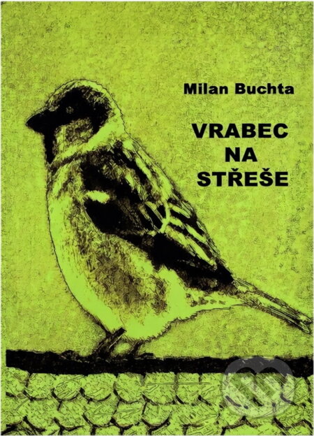 Kniha: Vrabec na střeše (Milan Buchta). , 2010 Kniha: Vrabec na střeše (Milan Buchta). , 2010