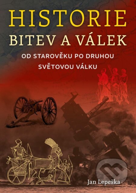 Kniha: Historie bitev a válek od starověku po druhou světovou válku (Jan Lepeška). Naše vojsko, 2023 Kniha: Historie bitev a válek od starověku po druhou světovou válku (Jan Lepeška). Naše vojsko, 2023