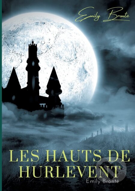 Kniha: Les Hauts de Hurlevent (Emily Brontë). BOOKS ON DEMAND, 2021 Kniha: Les Hauts de Hurlevent (Emily Brontë). BOOKS ON DEMAND, 2021