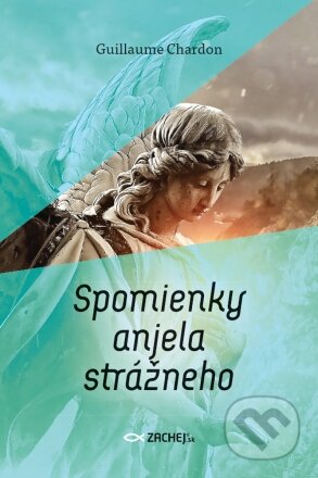 Kniha: Spomienky anjela strážneho (Guillaume Chardon). Zachej, 2023 Kniha: Spomienky anjela strážneho (Guillaume Chardon). Zachej, 2023