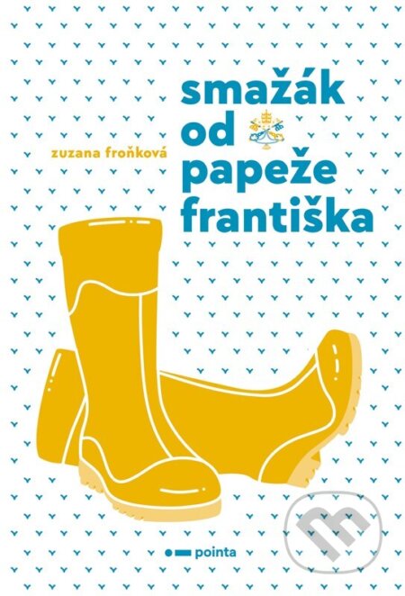 Kniha: Smažák od Papeže Františka (Zuzana Froňková). Pointa, 2023 Kniha: Smažák od Papeže Františka (Zuzana Froňková). Pointa, 2023