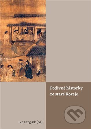 Kniha: Podivné historky ze staré Koreje (Univerzita Karlova v Praze). Univerzita Karlova v Praze, 2023 Kniha: Podivné historky ze staré Koreje (Univerzita Karlova v Praze). Univerzita Karlova v Praze, 2023