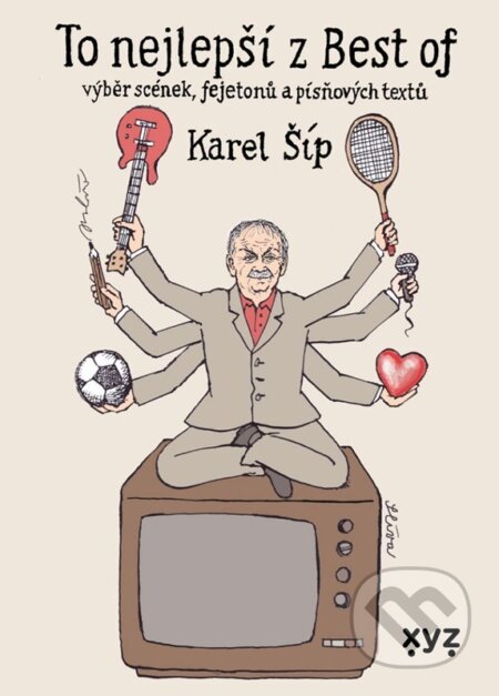 Kniha: To nejlepší z Best of (Karel Šíp). XYZ, 2023 Kniha: To nejlepší z Best of (Karel Šíp). XYZ, 2023