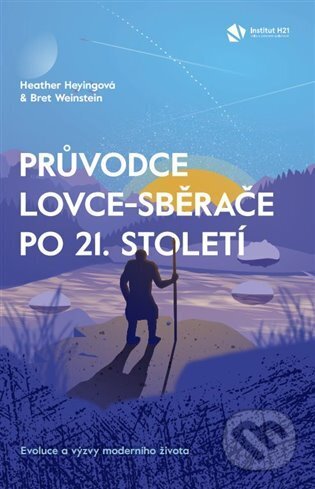Kniha: Průvodce lovce-sběrače po 21. století (Heather Heyingová). Institute H21, 2023 Kniha: Průvodce lovce-sběrače po 21. století (Heather Heyingová). Institute H21, 2023