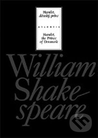 Kniha: Hamlet, dánský princ / Hamlet, the Prince of Denmark (William Shakespeare). Atlantis, 2023 Kniha: Hamlet, dánský princ / Hamlet, the Prince of Denmark (William Shakespeare). Atlantis, 2023