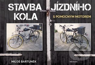 Kniha: Stavba jízdního kola s pomocným motorem (Miloš Bartůněk). Naše vojsko, 2023 Kniha: Stavba jízdního kola s pomocným motorem (Miloš Bartůněk). Naše vojsko, 2023