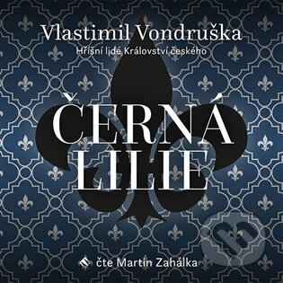 Audiokniha: Černá lilie (Vlastimil Vondruška). Tympanum, 2023 Audiokniha: Černá lilie (Vlastimil Vondruška). Tympanum, 2023