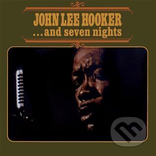Hudobné CD: John Lee Hooker: ...And Seven Nights LP (Warner Music). Warner Music, 2023 Hudobné CD: John Lee Hooker: ...And Seven Nights LP (Warner Music). Warner Music, 2023