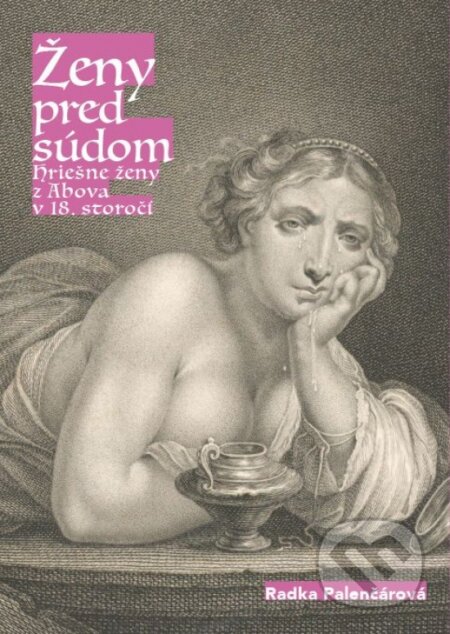 Kniha: Ženy pred súdom (Radka Palenčárová). Society for Human studies, 2023 Kniha: Ženy pred súdom (Radka Palenčárová). Society for Human studies, 2023
