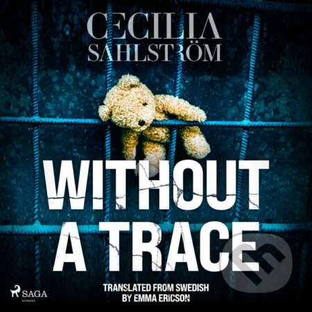 Audiokniha: Without a Trace: A Sara Vallén Thriller (EN) (Cecilia Sahlström). Saga Egmont, 2023 Audiokniha: Without a Trace: A Sara Vallén Thriller (EN) (Cecilia Sahlström). Saga Egmont, 2023