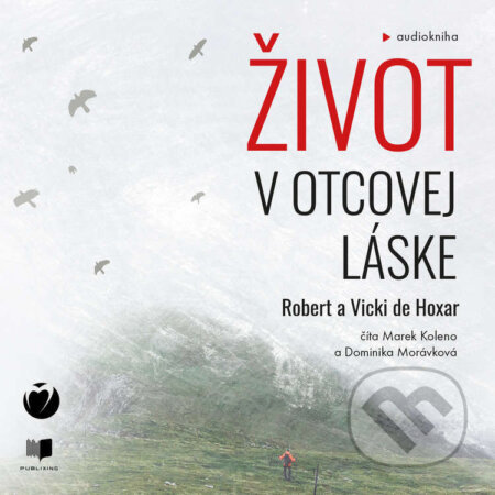 Audiokniha: Život v Otcovej láske (Robert de Hoxar a Vicki de Hoxar). Publixing a Otcovo srdce pre Slovensko, 2023 Audiokniha: Život v Otcovej láske (Robert de Hoxar a Vicki de Hoxar). Publixing a Otcovo srdce pre Slovensko, 2023