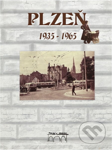 Kniha: Plzeň 1935-1965 (Starý most). Starý most, 2000 Kniha: Plzeň 1935-1965 (Starý most). Starý most, 2000