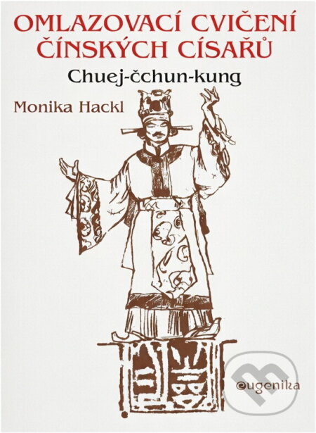 Kniha: Chuej-čchun-kung - Návrat k jaru : omlazovací cvičení čínských císařů : praktická příručka ke cvičení (Monnica Hackl). , 1999 Kniha: Chuej-čchun-kung - Návrat k jaru : omlazovací cvičení čínských císařů : praktická příručka ke cvičení (Monnica Hackl). , 1999