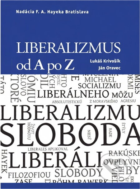 Kniha: Liberalizmus od A po Z (Ján Oravec a Lukáš Krivošík). , 2010 Kniha: Liberalizmus od A po Z (Ján Oravec a Lukáš Krivošík). , 2010