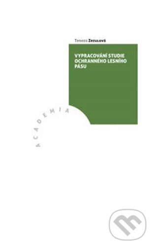 Kniha: Vypracování studie ochranného lesního pásu (Tereza Zezulová). Academia, 2023 Kniha: Vypracování studie ochranného lesního pásu (Tereza Zezulová). Academia, 2023