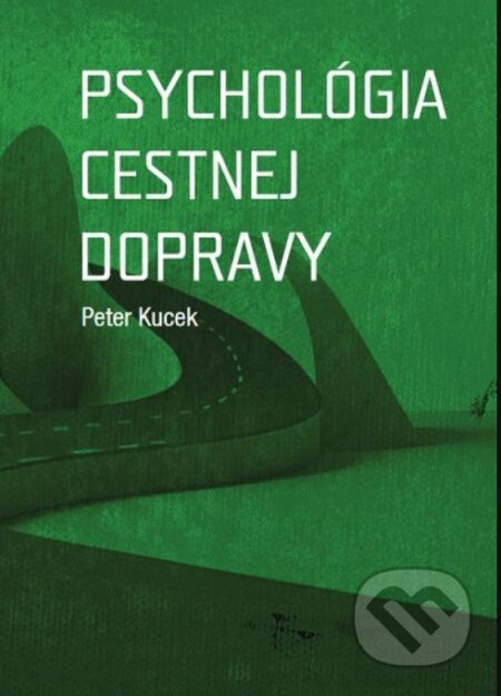 Kniha: Psychológia cestnej dopravy (Peter Kucek). Psychoprof, 2023 Kniha: Psychológia cestnej dopravy (Peter Kucek). Psychoprof, 2023