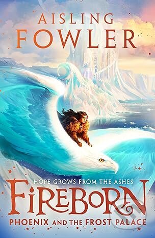 Kniha: Fireborn: Phoenix and the Frost Palace (Aisling Fowler). HarperCollins, 2023 Kniha: Fireborn: Phoenix and the Frost Palace (Aisling Fowler). HarperCollins, 2023
