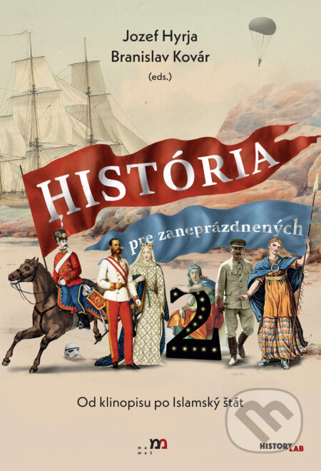 Kniha: História pre zaneprázdnených 2 (Branislav Kovár a Jozef Hyrja). mamaš, 2023 Kniha: História pre zaneprázdnených 2 (Branislav Kovár a Jozef Hyrja). mamaš, 2023