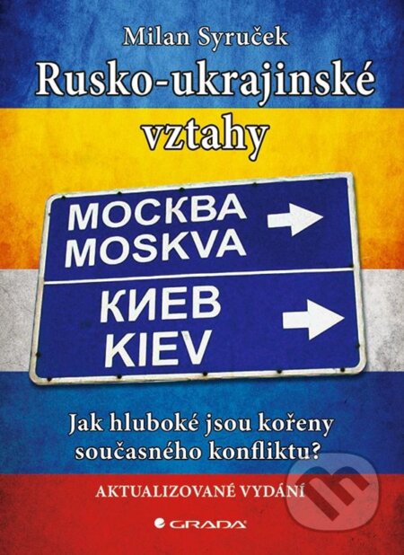 Kniha: Rusko-ukrajinské vztahy (Milan Syruček). Grada, 2023 Kniha: Rusko-ukrajinské vztahy (Milan Syruček). Grada, 2023