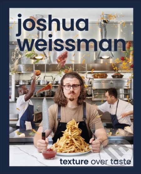 Kniha: Texture Over Taste (Joshua Weissman). Alpha book, 2023 Kniha: Texture Over Taste (Joshua Weissman). Alpha book, 2023