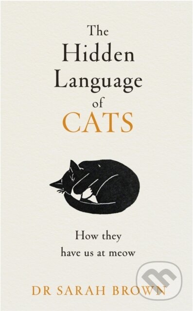 Kniha: The Hidden Language of Cats (Sarah Brown). Michael Joseph, 2023 Kniha: The Hidden Language of Cats (Sarah Brown). Michael Joseph, 2023