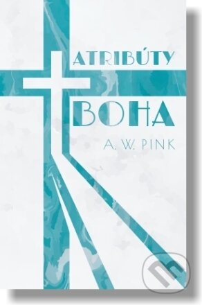 Kniha: Atribúty Boha (Arthur W. Pink). Pravý vinič o. z., 2023 Kniha: Atribúty Boha (Arthur W. Pink). Pravý vinič o. z., 2023