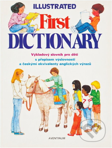 Kniha: Illustrated first dictionary : výkladový slovník pro děti s přepisem výslovnosti a českými ekvivalenty anglických výrazů (Aventinum). Aventinum, 1991 Kniha: Illustrated first dictionary : výkladový slovník pro děti s přepisem výslovnosti a českými ekvivalenty anglických výrazů (Aventinum). Aventinum, 1991
