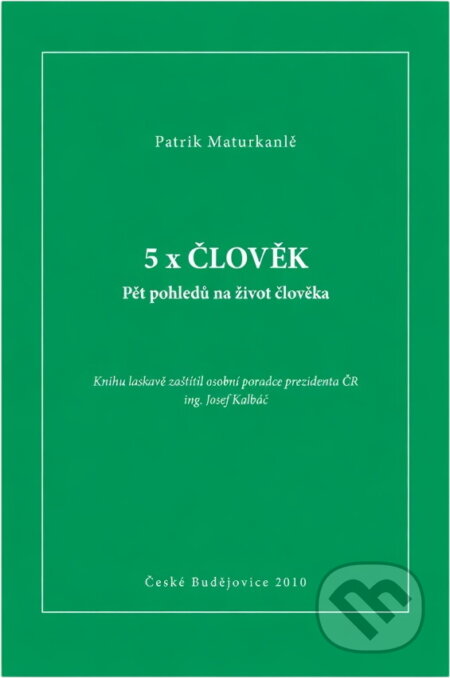Kniha: 5x člověk : pět pohledů na život člověka (Patrik Maturkanič). , 2010 Kniha: 5x člověk : pět pohledů na život člověka (Patrik Maturkanič). , 2010