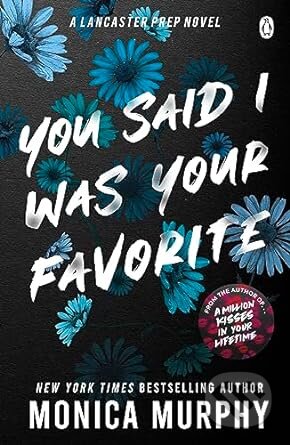 Kniha: You Said I Was Your Favorite (Monica Murphy). Penguin Books, 2023 Kniha: You Said I Was Your Favorite (Monica Murphy). Penguin Books, 2023