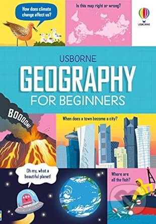 Kniha: Geography for Beginners (Lara Bryan, Minna Lacey a Sarah Hull). Usborne, 2023 Kniha: Geography for Beginners (Lara Bryan, Minna Lacey a Sarah Hull). Usborne, 2023