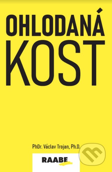 Kniha: Ohodlaná kost (Václav Trojan). Raabe, 2023 Kniha: Ohodlaná kost (Václav Trojan). Raabe, 2023